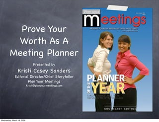 Prove Your Worth As A Meeting Planner ,[object Object],[object Object],[object Object],[object Object]
