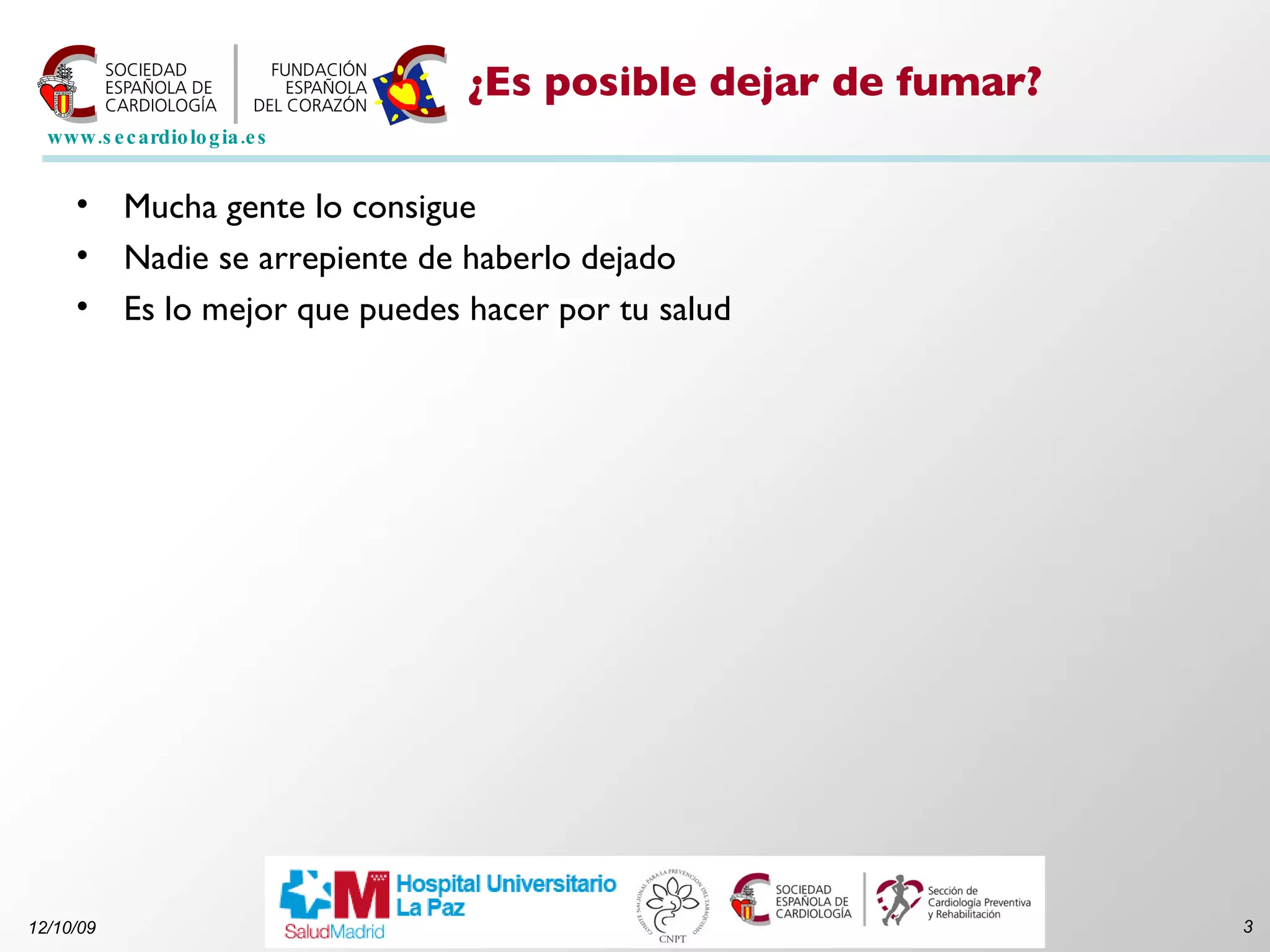 ¿Es posible dejar de fumar? Mucha gente lo consigue Nadie se arrepiente de haberlo dejado Es lo mejor que puedes hacer por tu salud 