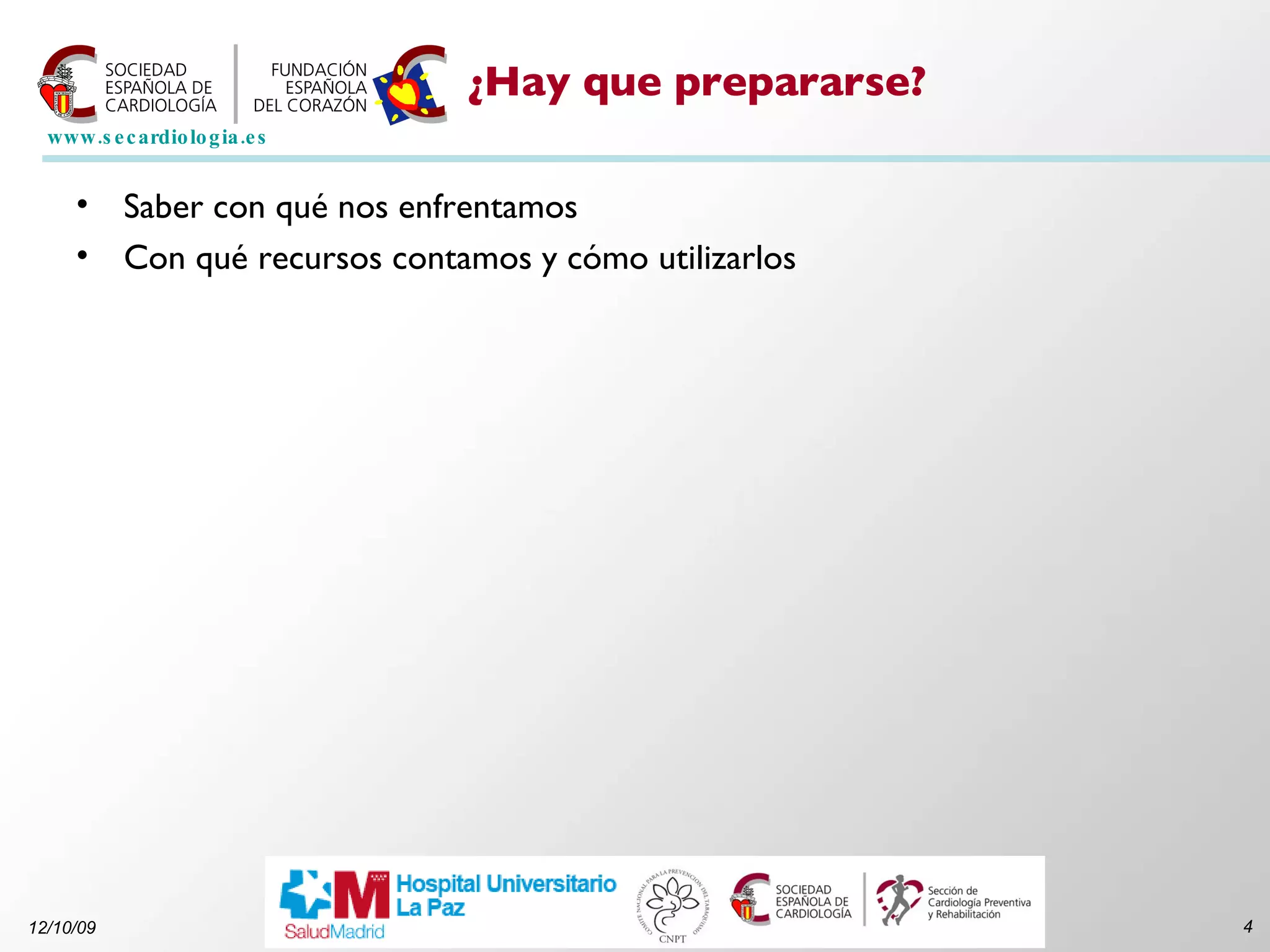 ¿Hay que prepararse? Saber con qué nos enfrentamos Con qué recursos contamos y cómo utilizarlos 