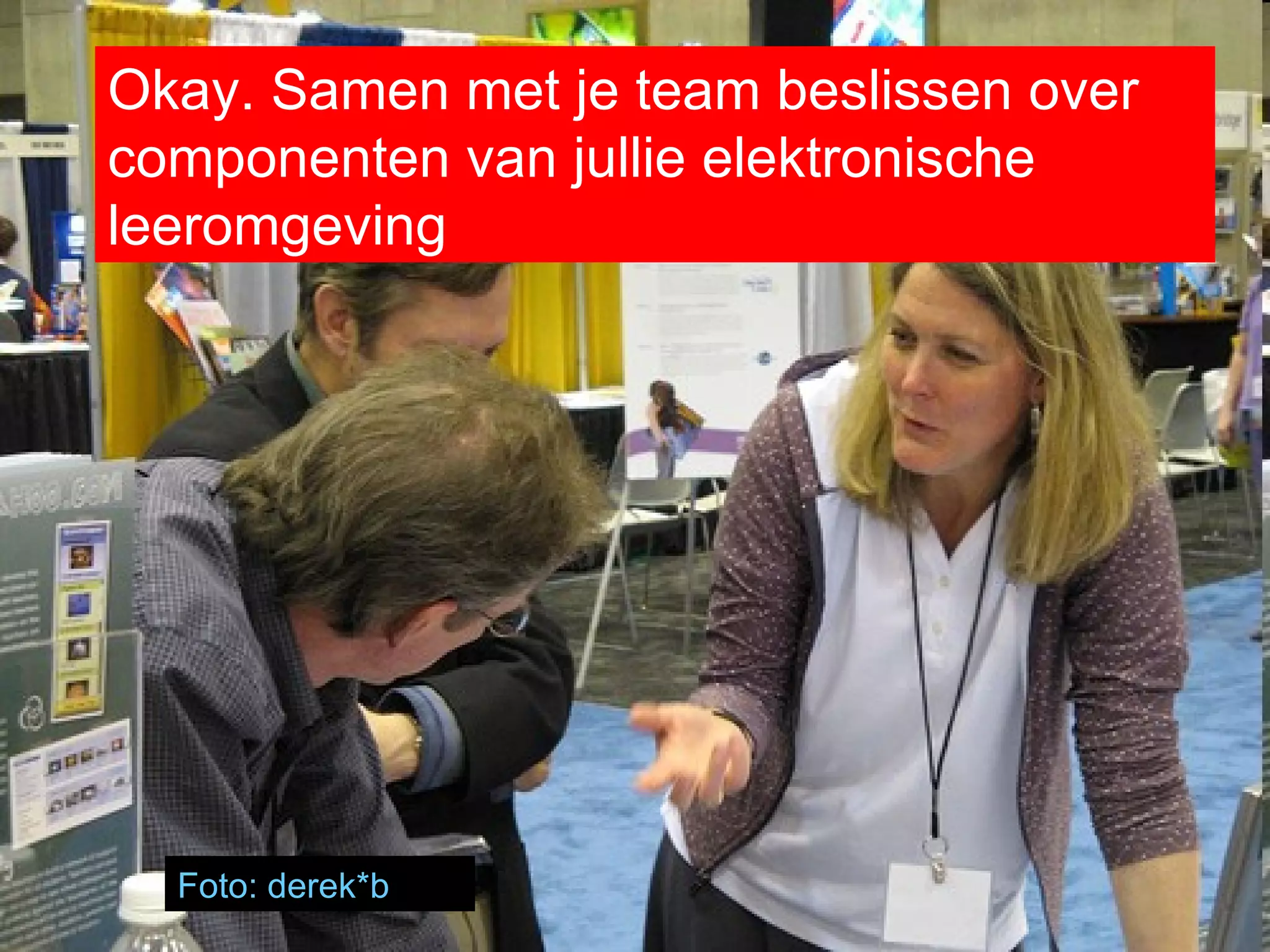 Okay. Samen met je team beslissen over componenten van jullie elektronische leeromgeving Foto :  derek *b 