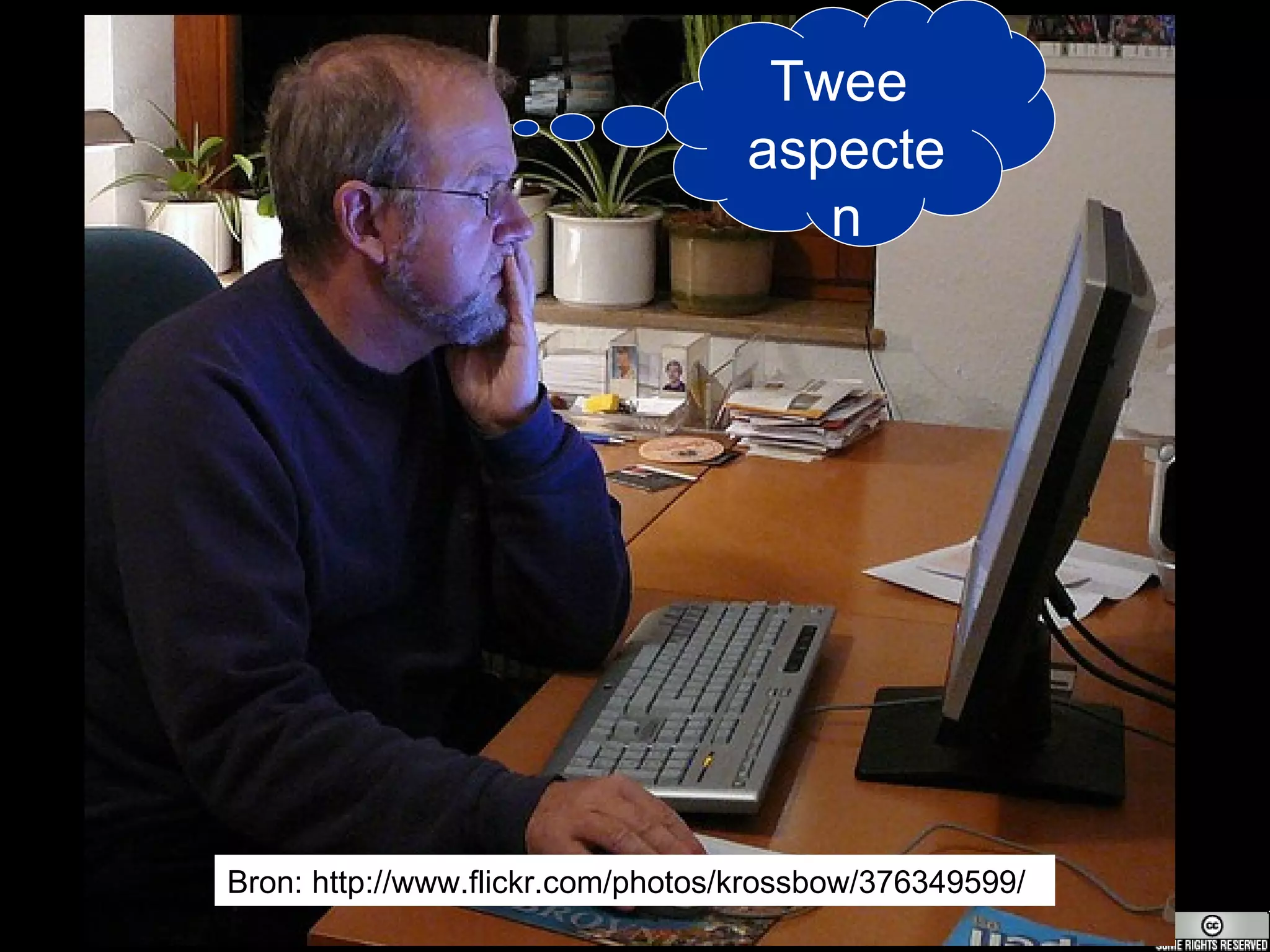 Bron: http://www.flickr.com/photos/krossbow/376349599/ Twee  aspecten 