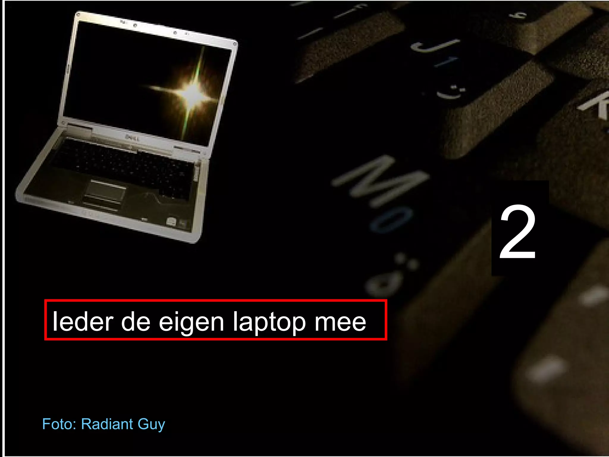 Foto : Radiant Guy 2 Ieder de eigen laptop mee 