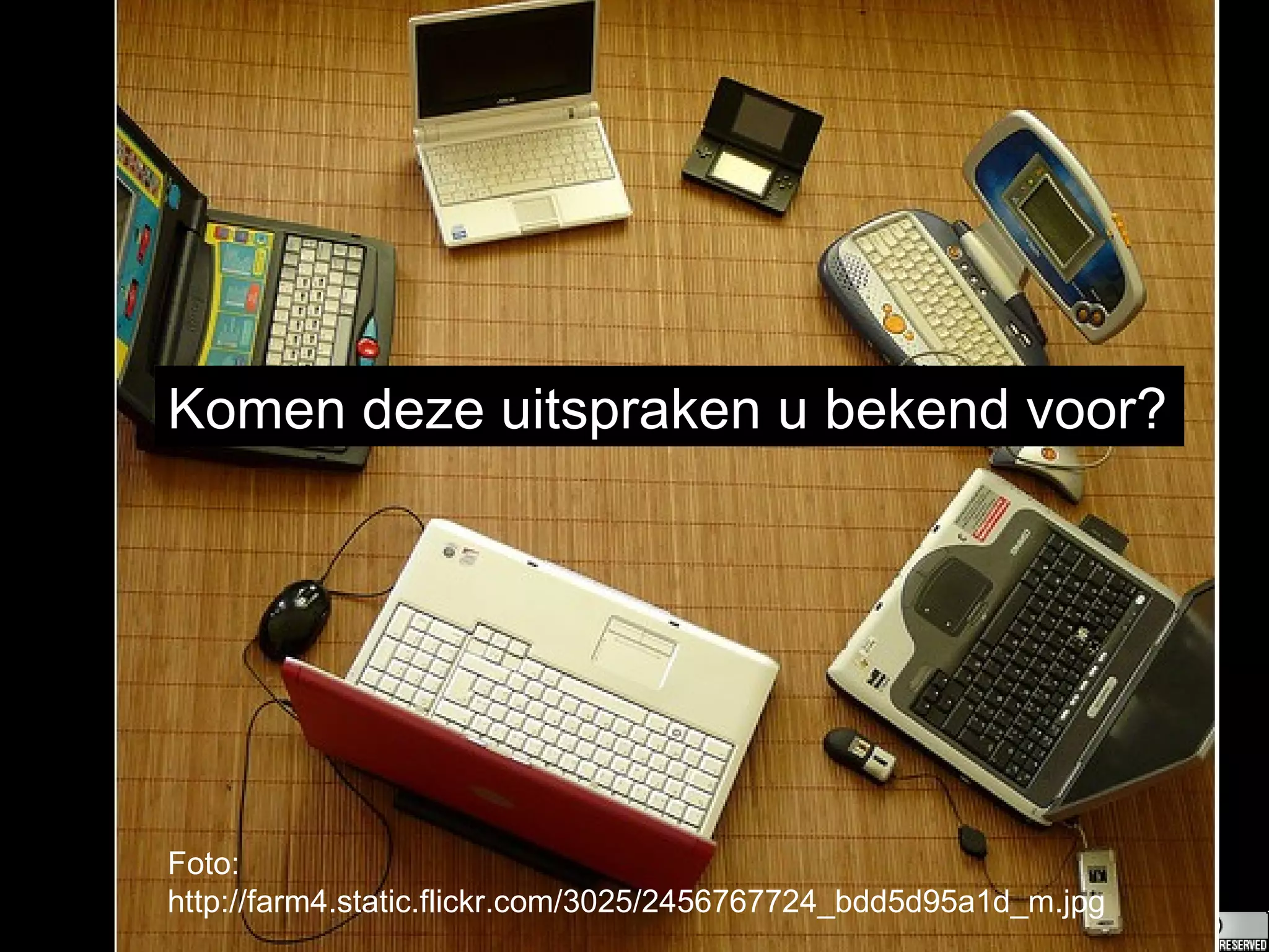 Foto: http://farm4.static.flickr.com/3025/2456767724_bdd5d95a1d_m.jpg Komen deze uitspraken u bekend voor? 