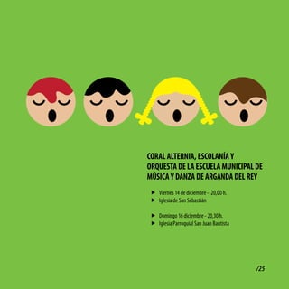 coRAl AltERNiA, EScolANÍA y
oRQUEStA dE lA EScUElA MUNiciPAl dE
MÚSicA y dANZA dE ARGANdA dEl REy
f Viernes 14 de diciembre - 20,00 h.
f Iglesia de San Sebastián

f Domingo 16 diciembre - 20,30 h.
f Iglesia Parroquial San Juan Bautista




                                         /25
 