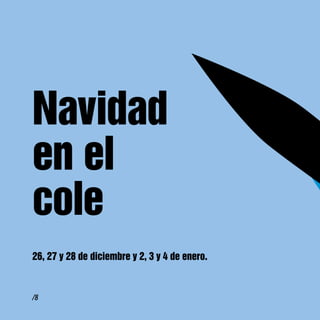 Navidad
en el
cole
26, 27 y 28 de diciembre y 2, 3 y 4 de enero.



/8
 