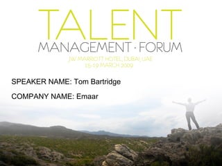 SPEAKER NAME: Tom Bartridge COMPANY   NAME: Emaar 