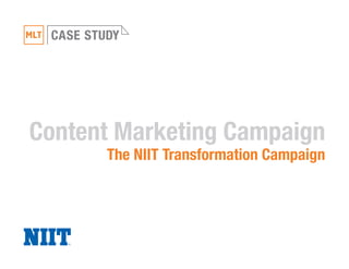 CASE STUDY 
Content Marketing Campaign 
The NIIT Transformation Campaign 
 