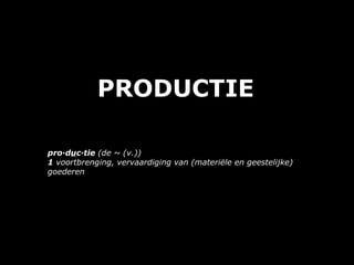 PRODUCTIE ,[object Object]