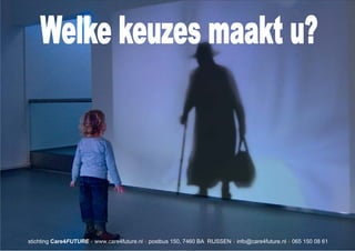 stichting Care4FUTURE + www.care4future.nl + postbus 150, 7460 BA RIJSSEN + info@care4future.nl + 065 150 08 61
 