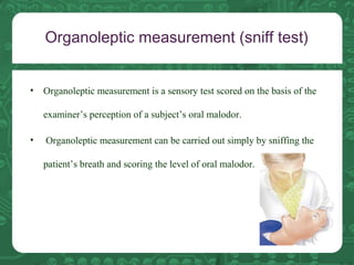 Organoleptic measurement (sniff test)
• Organoleptic measurement is a sensory test scored on the basis of the
examiner’s p...
