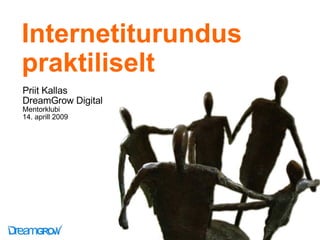 Internetiturundus praktiliselt Priit Kallas DreamGrow Digital Mentorklubi 14. aprill 2009 
