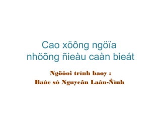Cao xöông ngöïa
nhöõng ñieàu caàn bieát
     Ngöôøi trình baøy :
 Baùc só Nguyeãn Laân-Ñính
 