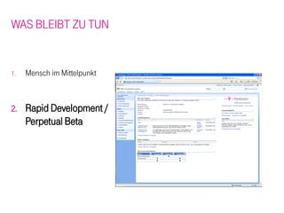 WAS BLEIBT ZU TUN


1.   Mensch im Mittelpunkt



2.   Rapid Development /
     Perpetual Beta
 