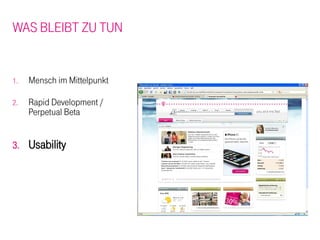 WAS BLEIBT ZU TUN


1.   Mensch im Mittelpunkt

2.   Rapid Development /
     Perpetual Beta


3.   Usability
 