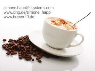 simone.happ@t-systems.com
www.xing.de/simone_happ
www.besser20.de
 