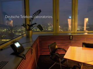 Deutsche Telekom Laboratories.




                  Deutsche Telekom Laboratories   3
 