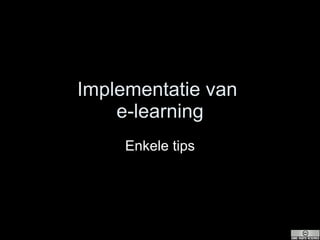 Implementatie van  e-learning Enkele tips 