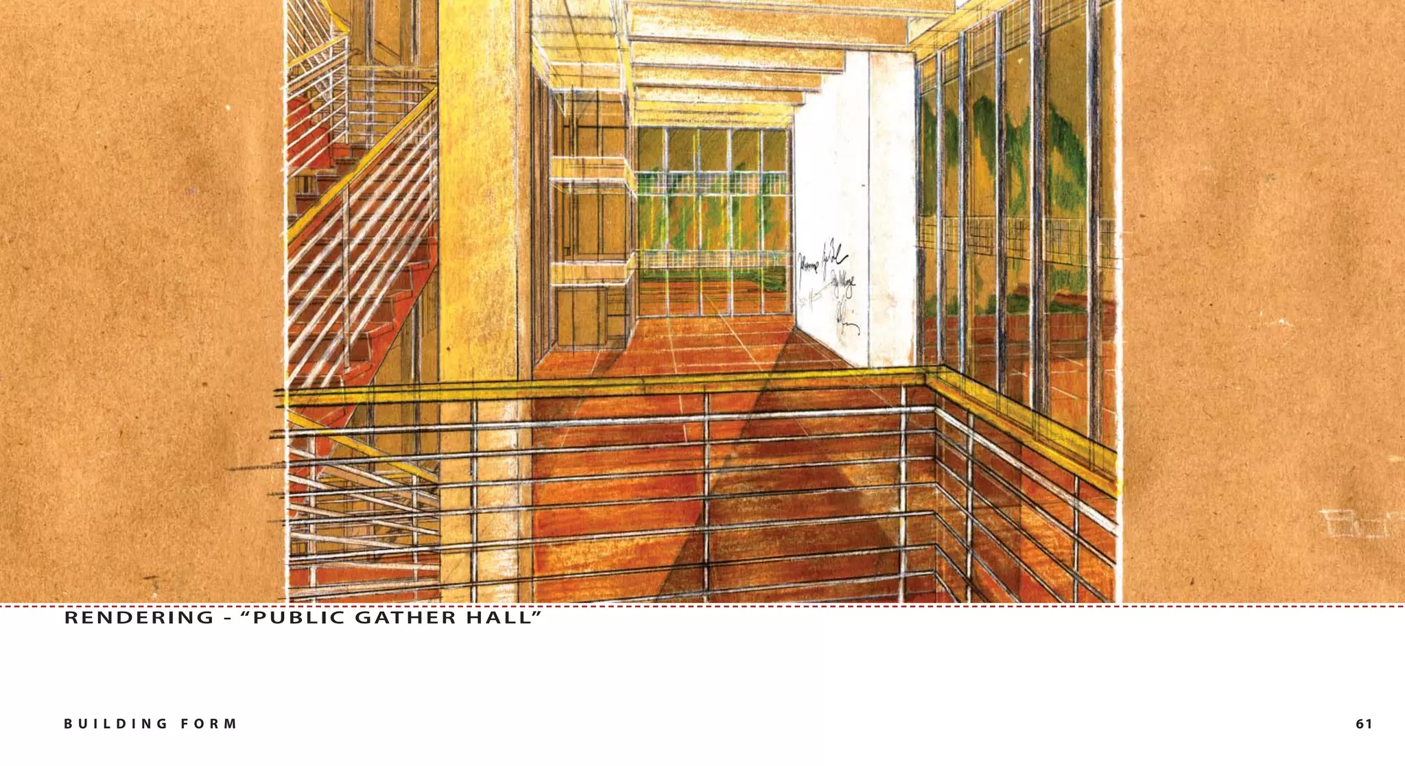 R E N D E R I N G - “ P U B L I C G AT H E R H A L L”




B U I L DI NG   FO RM                                   61
 