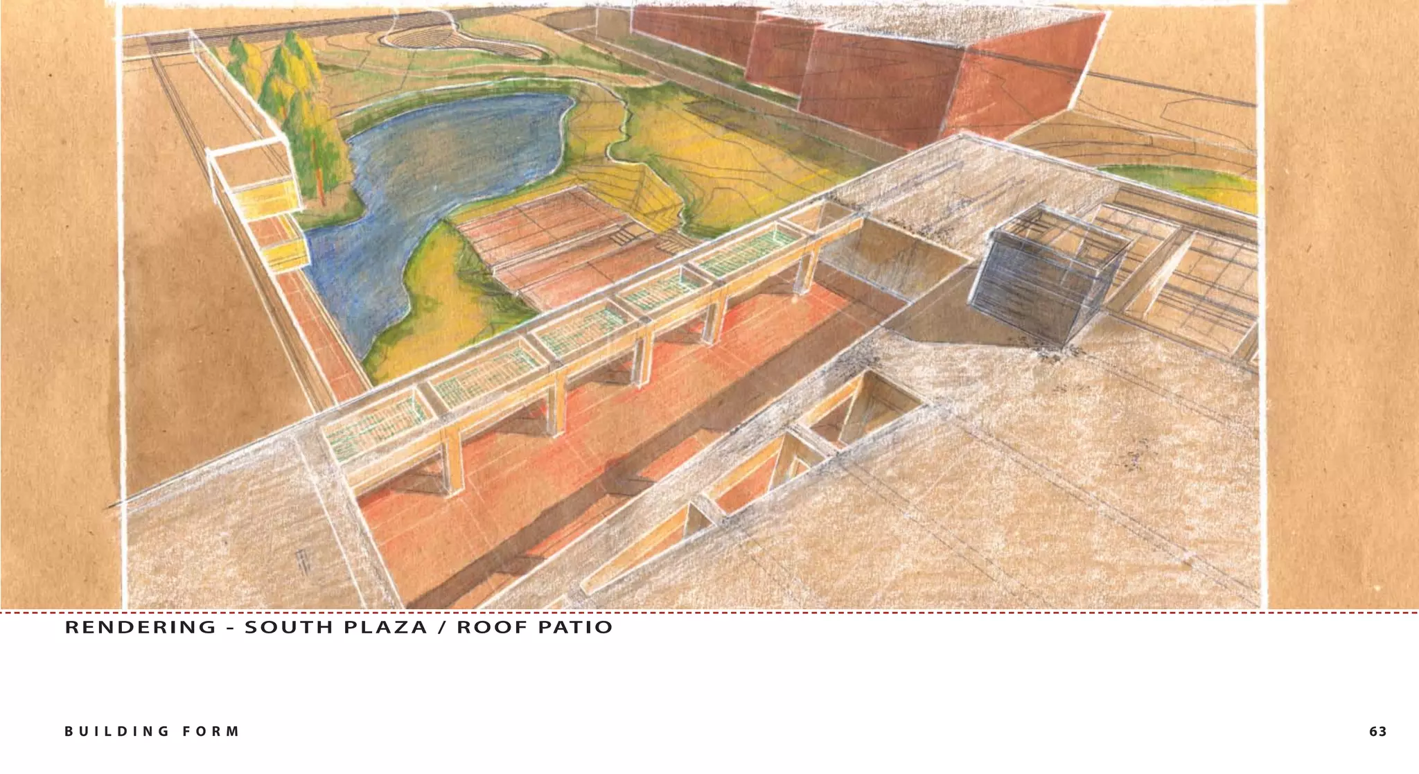 R E N D E R I N G - S O U T H P L A Z A / R O O F PAT I O




B U I L DI NG   FO RM                                       63
 