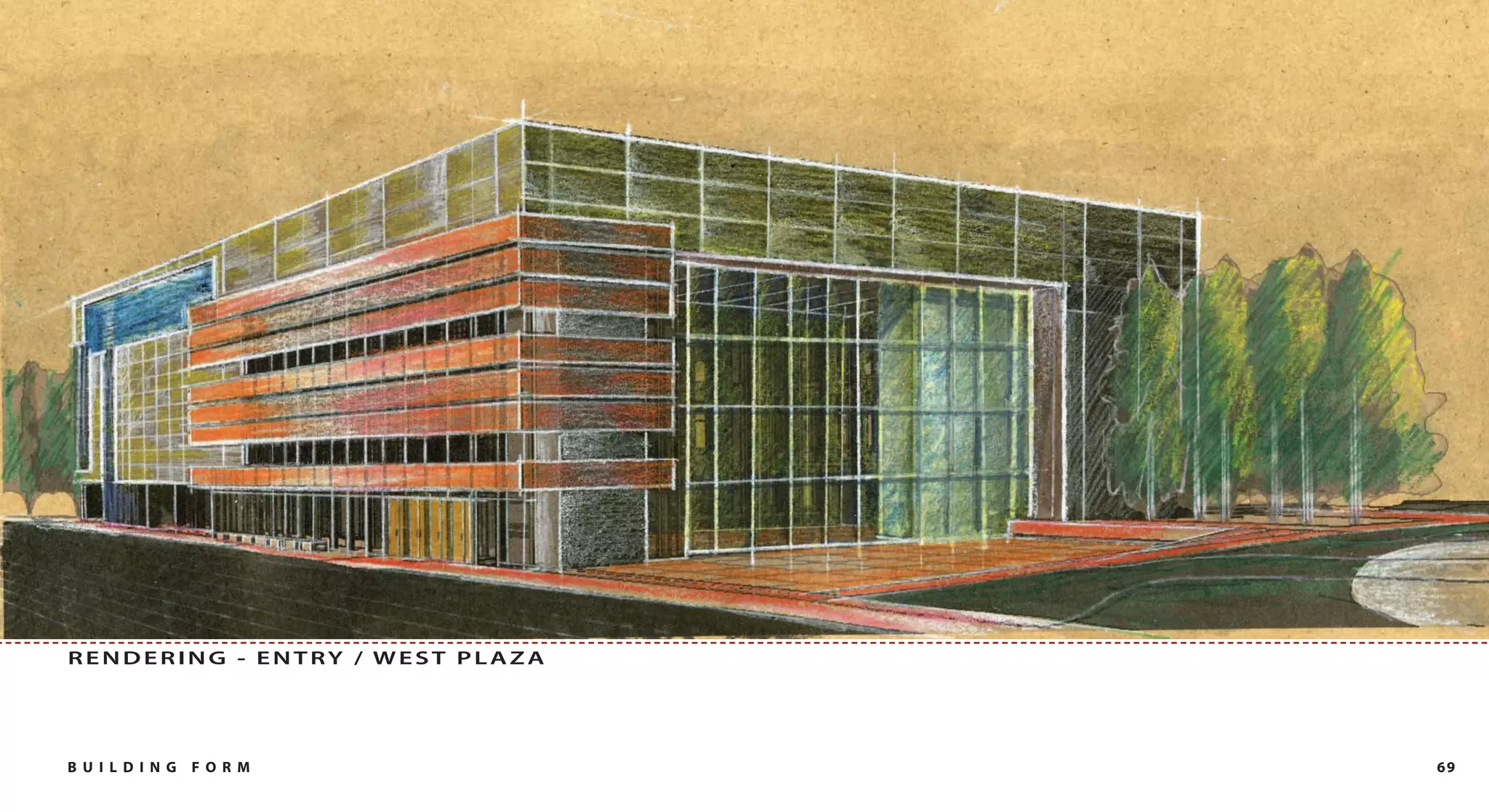 RENDERING - ENTRY / WEST PLAZA




B U I L DI NG   FO RM            69
 