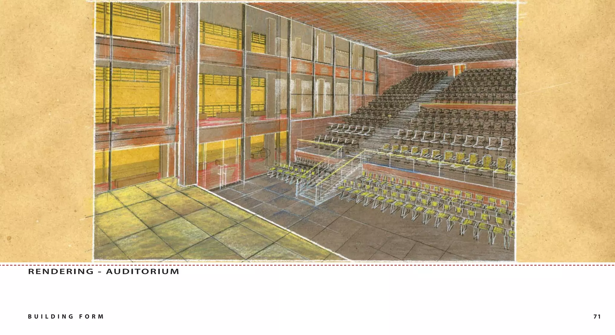 R E N D E R I N G - AU D I T O R I U M




B U I L DI NG   FO RM                    71
 