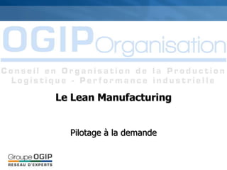 Le Lean Manufacturing


  Pilotage à la demande
 