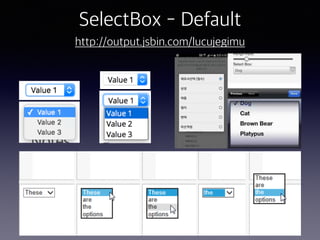 SelectBox - Default
http://output.jsbin.com/lucujegimu
 