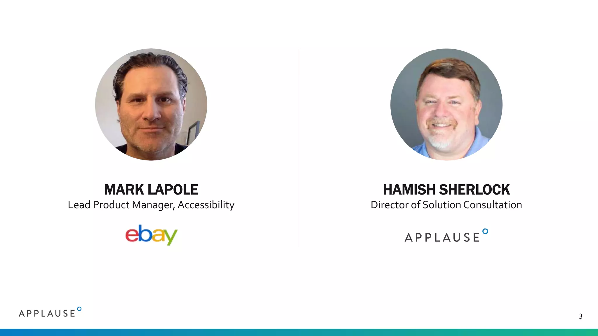 3
MARK LAPOLE
Lead Product Manager, Accessibility
HAMISH SHERLOCK
Director of Solution Consultation
 