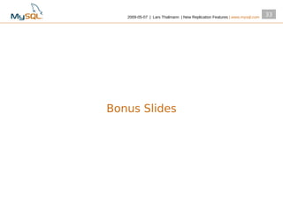 2009­05­07 | Lars Thalmann | New Replication Features | www.mysql.com
                                                                           33




Bonus Slides
 