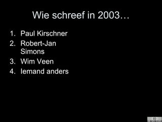 Wie schreef in 2003… Paul Kirschner Robert-Jan Simons Wim Veen Iemand anders 