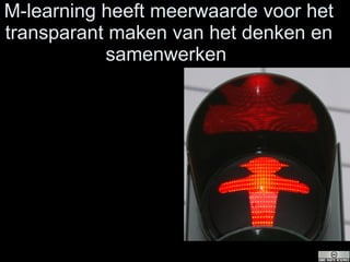 M-learning heeft meerwaarde voor het t ransparant maken van het denken en samenwerken  