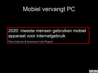 Mobiel vervangt PC 2020: meeste mensen gebruiken mobiel apparaat voor internetgebruik Pew Internet & American Life Project 