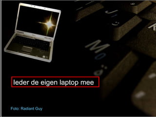 Foto : Radiant Guy Ieder de eigen laptop mee 