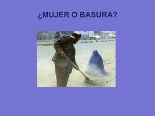 ¿MUJER O BASURA?
 
