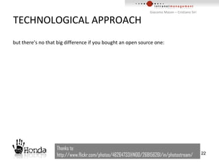 TECHNOLOGICAL APPROACH Thanks to http://www.flickr.com/photos/46264733@N00/268156261/in/photostream/ but there’s no that big difference if you bought an open source one:  
