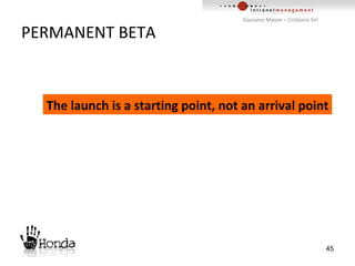 PERMANENT BETA The launch is a starting point, not an arrival point 