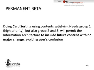 PERMANENT BETA Doing  Card Sorting  using contents satisfying Needs group 1 (high priority), but also group 2 and 3, will permit the Information Architecture  to   include future content with no major change , avoiding user’s confusion 