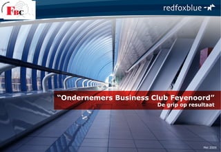 fundamentele verandering naar blijvend verkoopsucces
1
“Ondernemers Business Club Feyenoord”
De grip op resultaat
Mei 2009
 