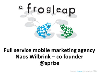 Full service mobile marketingagency Naos Wilbrink – co founder @sprize 