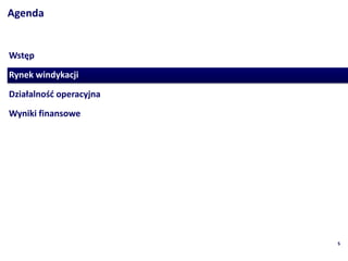 Agenda


Wst?p
Rynek windykacji

Dzia?alno?? operacyjna
Wyniki finansowe




                         5
 