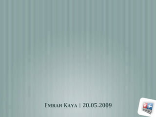 Emrah Kaya | 20.05.2009
 
