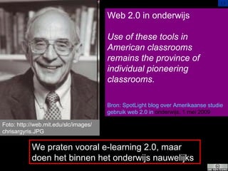 We praten vooral e-learning 2.0, maar doen het binnen het onderwijs nauwelijks Foto: http://web.mit.edu/slc/images/ chrisa...