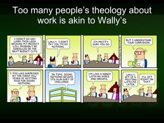 Too many people’s theology about work is akin to Wally’s 