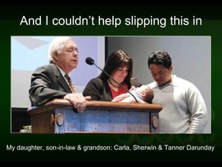 And I couldn’t help slipping this in My daughter, son-in-law & grandson: Carla, Sherwin & Tanner Darunday 