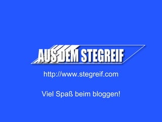 http://www.stegreif.com Viel Spaß beim bloggen! 