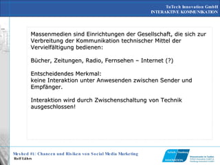Massenmedien sind Einrichtungen der Gesellschaft, die sich zur Verbreitung der Kommunikation technischer Mittel der Vervielfältigung bedienen: Bücher, Zeitungen, Radio, Fernsehen – Internet (?) Entscheidendes Merkmal:  keine Interaktion unter Anwesenden zwischen Sender und Empfänger.  Interaktion wird durch Zwischenschaltung von Technik ausgeschlossen!  