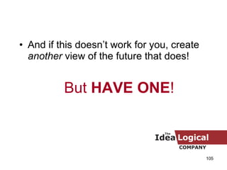 And if this doesn’t work for you, create  another  view of the future that does!  But  HAVE ONE ! 
