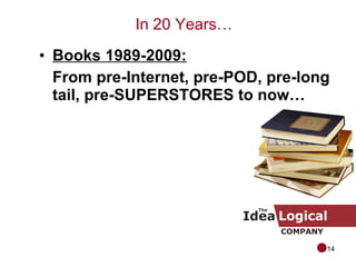 Books 1989-2009: From pre-Internet, pre-POD, pre-long tail, pre-SUPERSTORES to now… In 20 Years… 