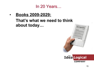 Books 2009-2029:   That’s what we need to think about today… In 20 Years… 