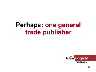 Perhaps:  one general trade publisher 